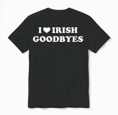 St Patricks Day I Love Irish Goodbyes I Heart Irish Goodbyes Unisex T-Shirt - Black