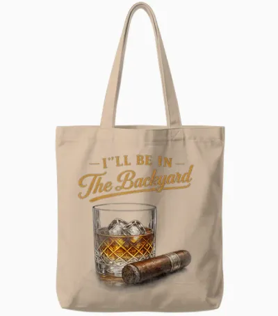 I'll Be in the Backyard Funny Bourbon Cigar Lover Tote Bags - Natural