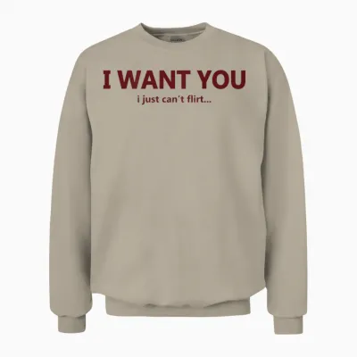 Funny I Want You I Just Can't Flirt Quote Unisex Sweatshirt - Sand