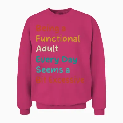 Being a Functional Adult – Funny Relatable Quote Unisex Sweatshirt - Heliconia
