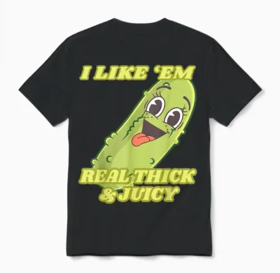 I Like Em Real Thick and Juicy, Funny Pickle Meme Unisex T-Shirt - Black