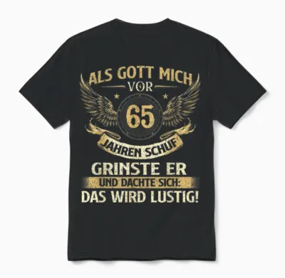 Funny Als Gott Mich Vor 65 Jahren Schuf, Birthday T-Shirt [german Language], Black Unisex T-Shirt - Black