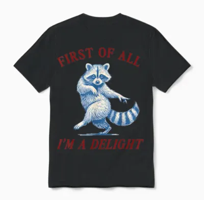 First of All I'm a Delight Funny Saying Sarcastic Raccoon Unisex T-Shirt - Black
