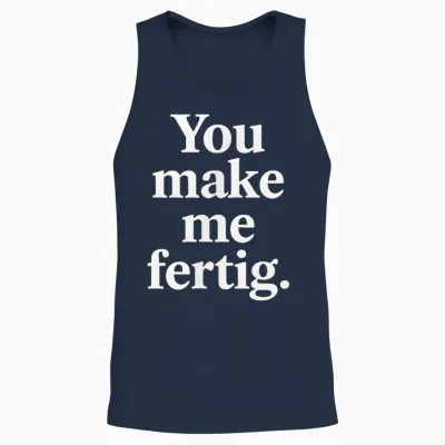 You Make Me Fertig Spruch Deutsch Englisch Geschenkidee Unisex Tank Top - Navy