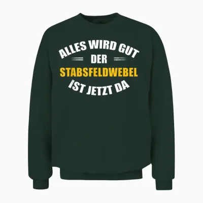 Alles Wird Gut, Der Stabsfeldwebel Ist Jetzt Da! Unisex Sweatshirt - Forest
