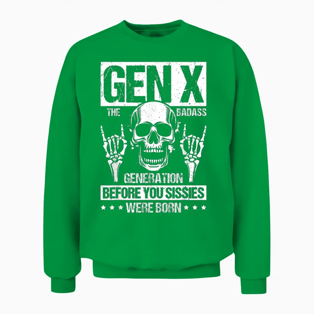 Gen X the Badass Generation Before You Sissies Were Born Unisex Sweatshirt in Irish Green