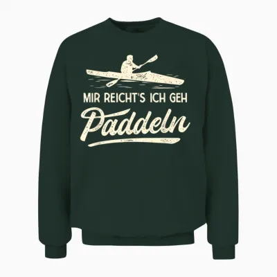 Mir Reichts Ich Geh Paddeln Paddelboot Lustiges Kajak Unisex Sweatshirt - Forest