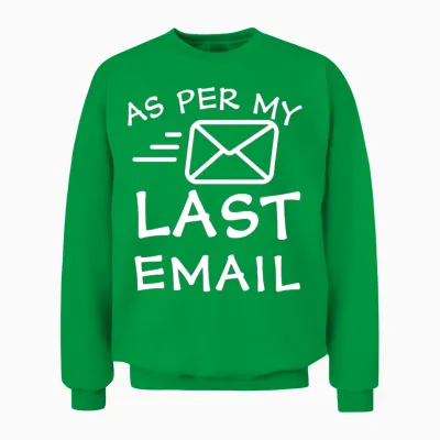 As per My Last Email Unisex Sweatshirt - Irish Green
