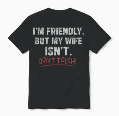 (auf Der Rückseite) I'm Friendly but My Wife Isn't Don't Touch Husband Unisex T-Shirt - Black