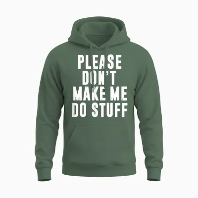 Please Don't Make Me Do Stuff for Lazy Teenager Unisex Hoodie - Military Green