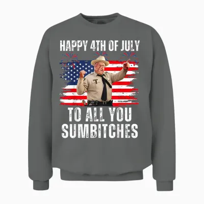 Happy 4th of July to All You Sumbitches Unisex Sweatshirt - Graphite Heather