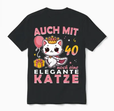 40.geburtstag Frauen Damen Auch Mit 40 Jahre Noch Eine Katze Unisex T-Shirt - Black