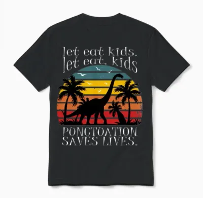 Let’s Eat Kids Shirt | Punctuation Saves Lives Unisex T-Shirt - Black