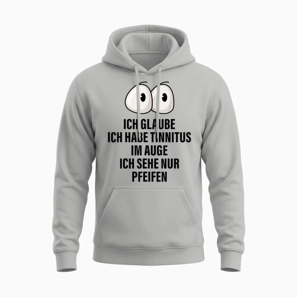 Ich Glaube Ich Habe Tinnitus Im Auge Spruch Geschenk Lustige Unisex Hoodie in Ash