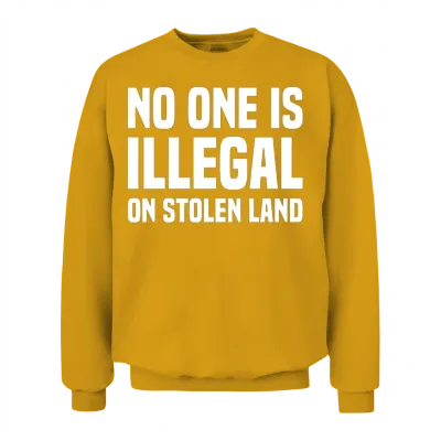 No One Is Illegal Stolen Land Native American Unisex Sweatshirt - Gold