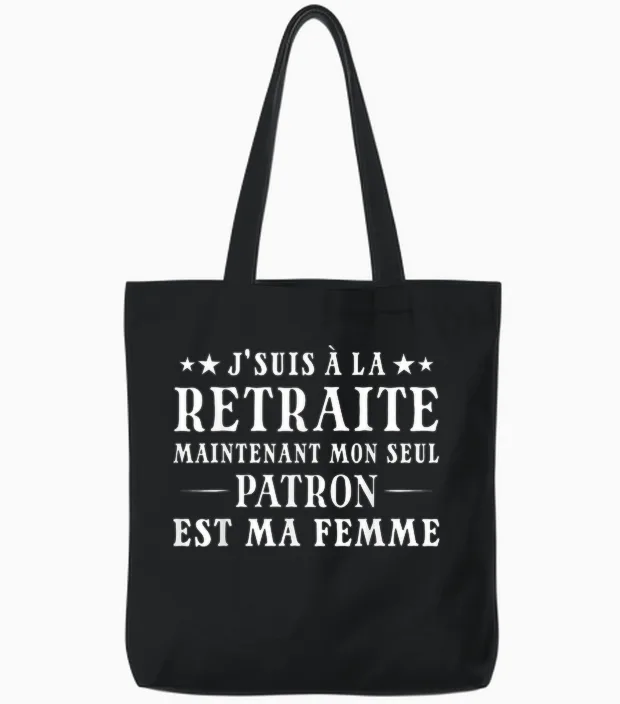 Je Suis à La Retraite Mon Patron Est Ma Femme Humour Papy Tote Bags in Black