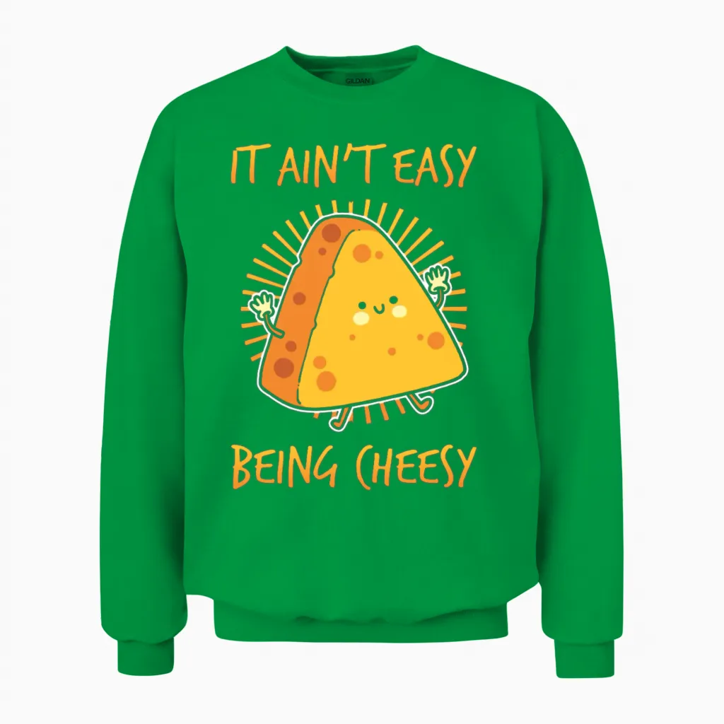 Cheese It Aint Easy Being Cheesy Unisex Sweatshirt in Irish Green