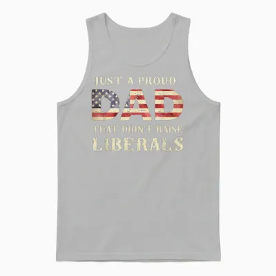 Just a Proud Dad That Didn't Raise Liberals, Father's Day Unisex Tank Top - Ash