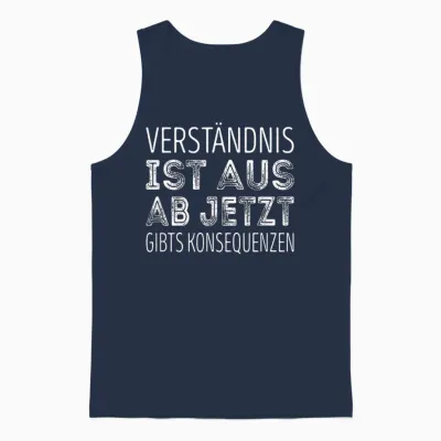 Verständnis Ist Aus Ab Jetzt Gibts Konsequenzen Unisex Tank Top - Navy
