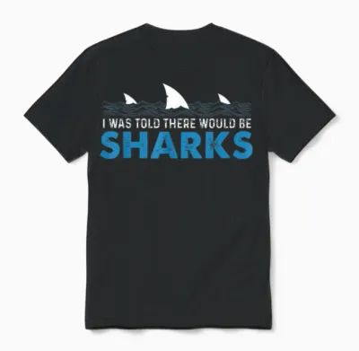 I Was Told There Would Be Sharks - Shark Lover Ocean Unisex T-Shirt - Black