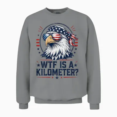 Wtf Is a Kilometer Patriotic Eagle Funny Humor 4th (on Back) Unisex Sweatshirt - Sport Grey