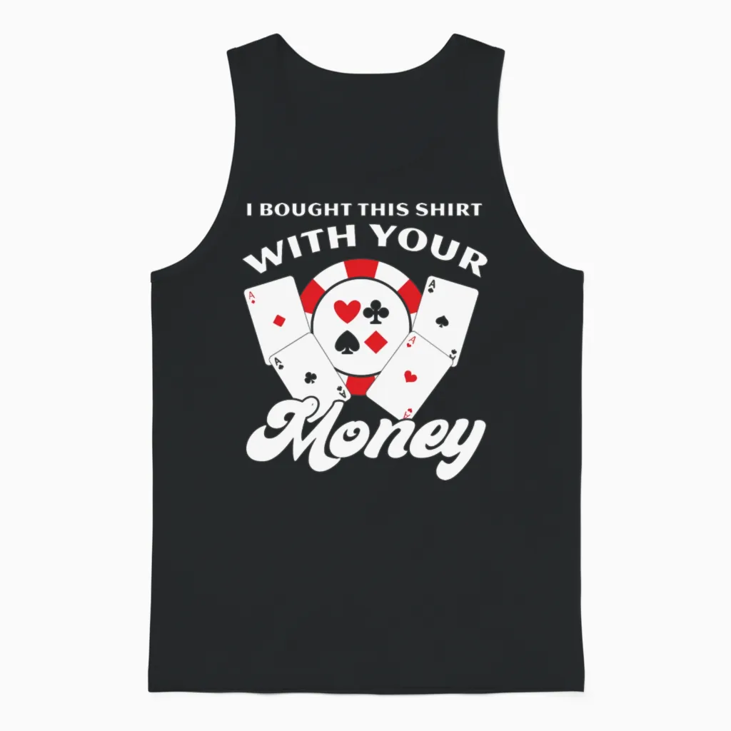 I Bought This with Your Money Funny Poker Unisex Tank Top in Black