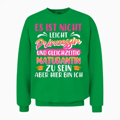 Maturantin Nicht Leicht Prinzessin Und Maturantin Matura Unisex Sweatshirt - Irish Green