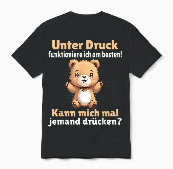 T-Shirt with German Text "unter Druck Funktioniere Ich Am Besten - Funny Saying [german Unisex T-Shirt in Black