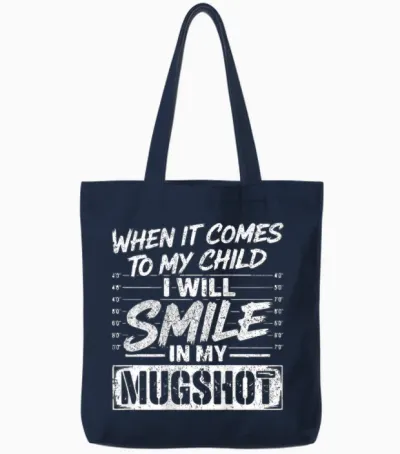 When It Comes to My Child I Will Smile in My Mugshot on Back Tote Bags - Navy