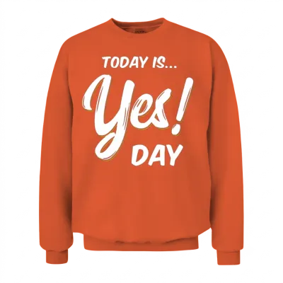 Today Is Yes! Day Idea Family Fun Day Unisex Sweatshirt - Orange