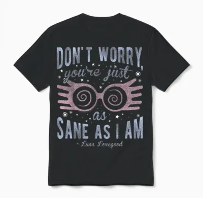 Harry Potter Luna Don't Worry You're Just as Sane as I Am Short Sleeve T-Shirt Black Unisex T-Shirt - Black