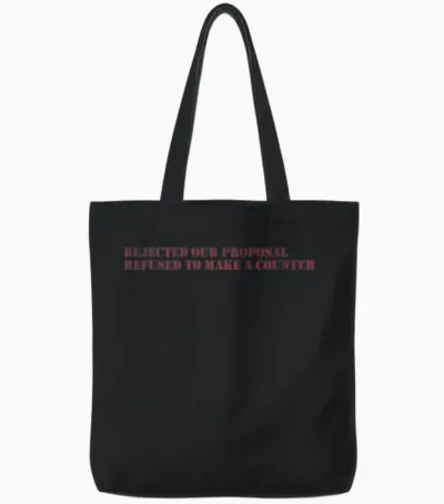 Rejected Our Proposal Refused to Make a Counter Tote Bags - Black