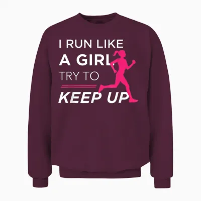 Tshirt for Female Runners - I Run Like a Girl Try to Keep Up Unisex Sweatshirt - Maroon