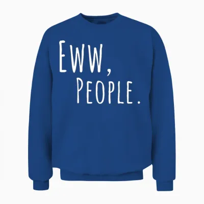 Sarcastic Eww People Slogan Unisex Sweatshirt - Royal