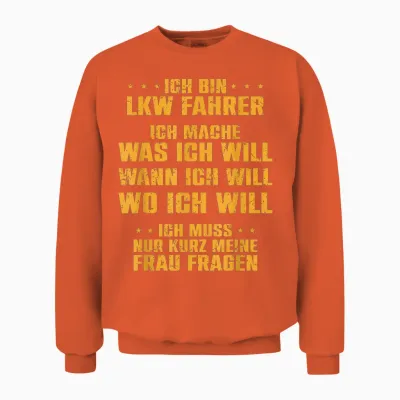 T-Shirt with German Text "ich Bin Lkw Fahrer Ich Mache Was Meine Frau Will Unisex Sweatshirt - Orange