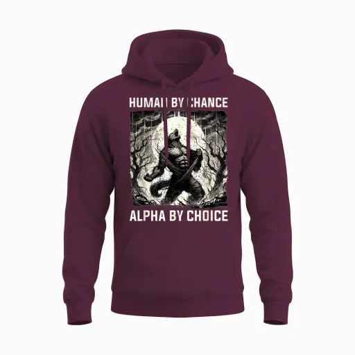 Human by Chance Alpha by Choice Funny Wolf Meme Unisex Hoodie - Maroon