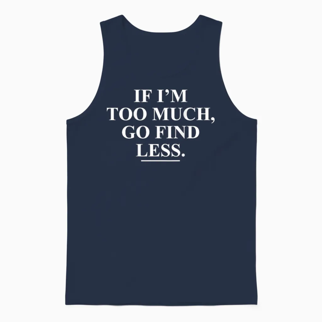 If I'm Too Much, Go Find Less Funny (on Back) Unisex Tank Top in Navy