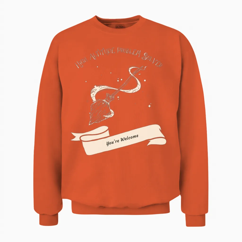High Altitude Problem Solver You're Welcome Unisex Sweatshirt in Orange