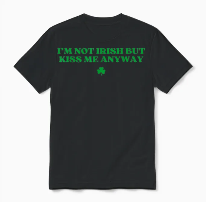 Original I'm Not Irish but Kiss Me Anyway St Patricks Day Unisex T-Shirt in Black