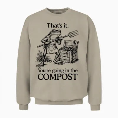 That's It You're Going in the Compost Frog Gardening Funny Unisex Sweatshirt - Sand