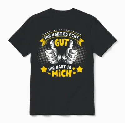 Ihr Habt Es Echt Gut Ihr Habt Ja Mich Funny Sayings Men's T-Shirt, Black, S Unisex T-Shirt - Black