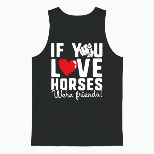 If You Love Horses We Re Friends Funny Horse Unisex Tank Top in Black