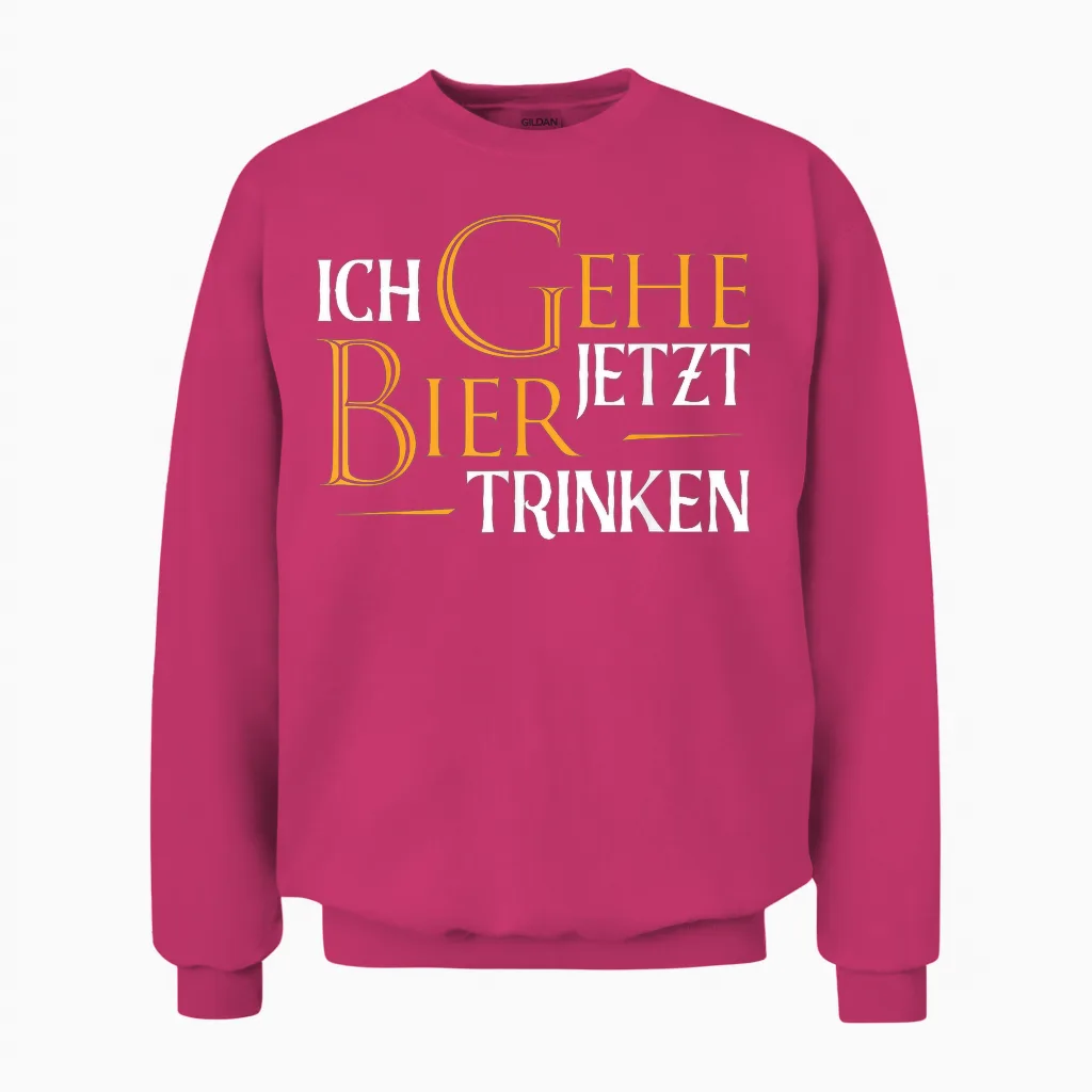Ich Gehe Jetzt Bier Trinken I Lustiges Saufen Party Bier Unisex Sweatshirt in Heliconia