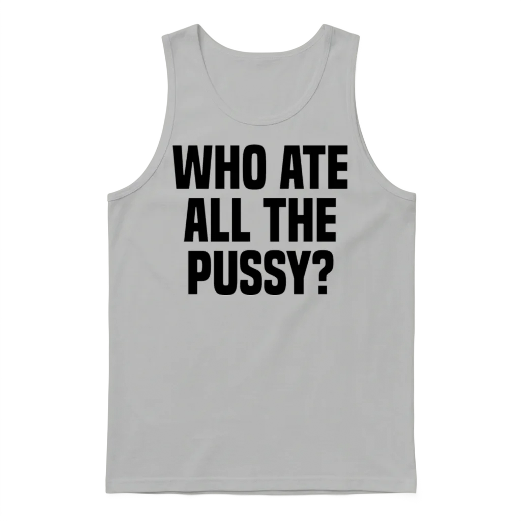 Who Ate All the Pussy Unisex Tank Top - Ash