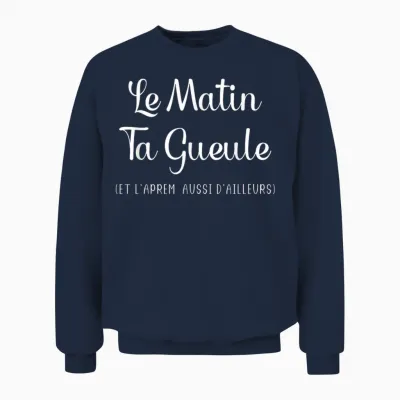 Humour Le Matin Ta Gueule Et L'afternoon Also Elsewhere T-Shirt, Black Unisex Sweatshirt - Navy