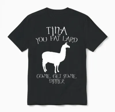 Tina You Fat Lard Funny Graphic Unisex T-Shirt - Black