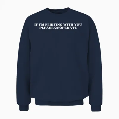 If I'm Flirting with You Please Cooperate Y2k Aesthetic T-Shirt, Black, S Unisex Sweatshirt - Navy