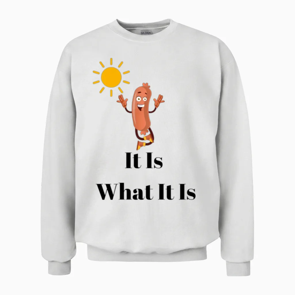 It Is What It Is Funny Unisex Sweatshirt in White