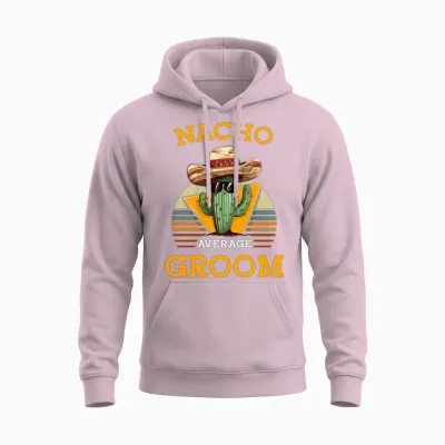 Nacho Average Groom Wedding Fun Cinco De Mayo Unisex Hoodie - Light Pink