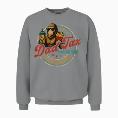 Bigfoot Dad Tax Making Sure It's Not Poison Funny Gifts Unisex Sweatshirt - Sport Grey